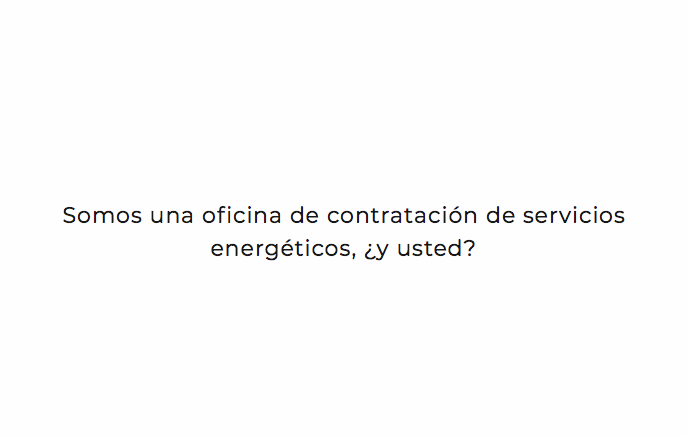 &nbsp;Somos una oficina de contratación de servicios energéticos, ¿y usted? 
