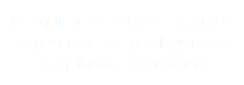 Le explicamos cómo trabajamos, conocemos sus instalaciones yrecopilamos información.